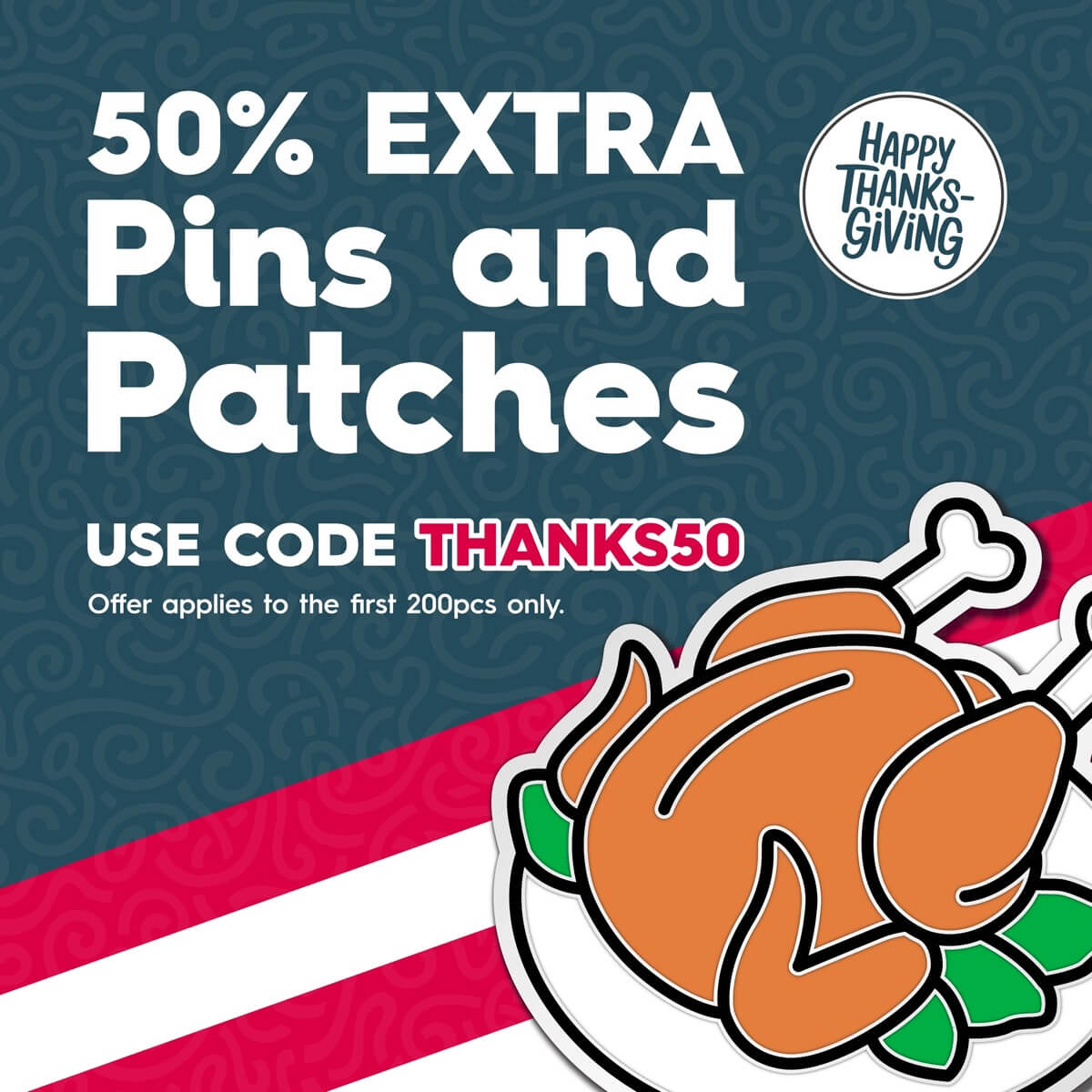 Use offer code THANKS50 for 50% extra pins or patches. Maximum 100 free.